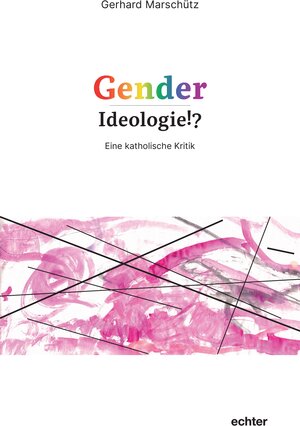 Buchcover Gender-Ideologie!? | Gerhard Marschütz | EAN 9783429066352 | ISBN 3-429-06635-2 | ISBN 978-3-429-06635-2