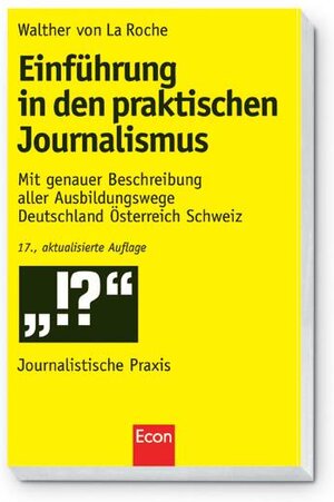 Einführung in den praktischen Journalismus: Mit genauer Beschreibung aller Ausbildungswege Deutschland Österreich Schweiz