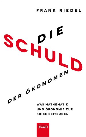 Buchcover Die Schuld der Ökonomen | Frank Riedel | EAN 9783430201568 | ISBN 3-430-20156-X | ISBN 978-3-430-20156-8