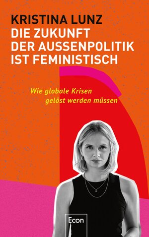 Buchcover Die Zukunft der Außenpolitik ist feministisch | Kristina Lunz | EAN 9783430210539 | ISBN 3-430-21053-4 | ISBN 978-3-430-21053-9