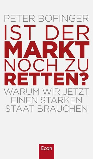 Buchcover Ist der Markt noch zu retten? | Peter Bofinger | EAN 9783430300438 | ISBN 3-430-30043-6 | ISBN 978-3-430-30043-8