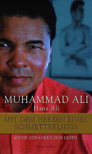 Muhammad Ali - Mit dem Herzen eines Schmetterlings. Meine Gedanken zum Leben