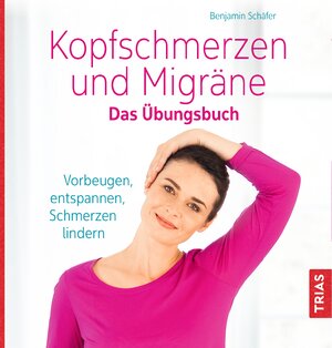 Buchcover Kopfschmerzen und Migräne. Das Übungsbuch | Benjamin Schäfer | EAN 9783432104669 | ISBN 3-432-10466-9 | ISBN 978-3-432-10466-9