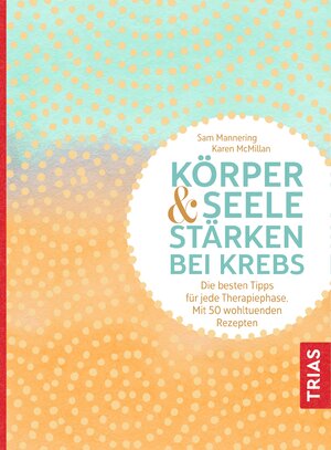 Buchcover Körper und Seele stärken bei Krebs | Sam Mannering | EAN 9783432107868 | ISBN 3-432-10786-2 | ISBN 978-3-432-10786-8