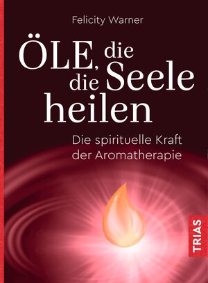 Buchcover Öle, die die Seele heilen | Felicity Warner | EAN 9783432110820 | ISBN 3-432-11082-0 | ISBN 978-3-432-11082-0
