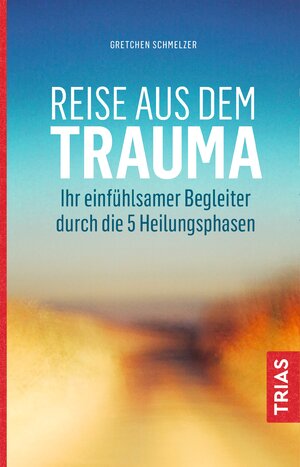 Buchcover Reise aus dem Trauma | Gretchen Schmelzer | EAN 9783432110981 | ISBN 3-432-11098-7 | ISBN 978-3-432-11098-1