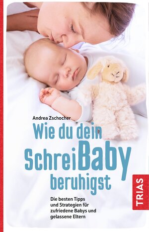 Buchcover Wie du dein Schreibaby beruhigst | Andrea Zschocher | EAN 9783432112664 | ISBN 3-432-11266-1 | ISBN 978-3-432-11266-4