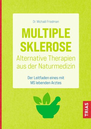 Buchcover Multiple Sklerose - Alternative Therapien aus der Naturmedizin | Michael Friedman | EAN 9783432114590 | ISBN 3-432-11459-1 | ISBN 978-3-432-11459-0