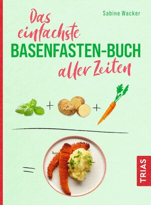 Buchcover Das einfachste Basenfasten-Buch aller Zeiten | Sabine Wacker | EAN 9783432115153 | ISBN 3-432-11515-6 | ISBN 978-3-432-11515-3