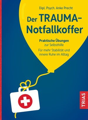 Buchcover Der Trauma-Notfallkoffer | Anke Precht | EAN 9783432117256 | ISBN 3-432-11725-6 | ISBN 978-3-432-11725-6
