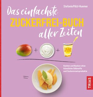 Buchcover Das einfachste Zuckerfrei-Buch aller Zeiten | Stefanie Pölzl-Huemer | EAN 9783432118451 | ISBN 3-432-11845-7 | ISBN 978-3-432-11845-1