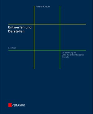 Entwerfen und Darstellen: Die Zeichnung Als Mittel Des Architektonischen Entwurfs