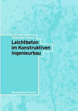 Leichtbeton im Konstruktiven Ingenieurbau (Bauingenieur-Praxis)