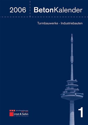 Beton-Kalender 2006: Schwerpunkt: Turmbauwerke, Industriebauten