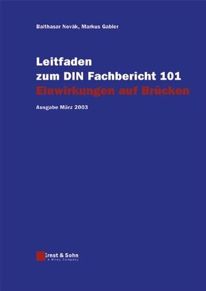 Leitfaden zu den DIN-Fachberichten 101 Einwirkungen auf Brücken, 102 Betonbrücken, 103 Stahlbrücken, 104 Verbundbrücken. Ausgaben März 2003. 4 Bände: ... Brücken: Ausgabe März 2003: Stand März 2003