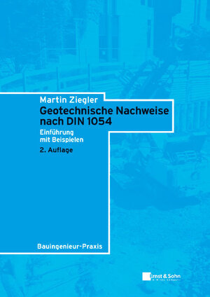 Geotechnische Nachweise nach DIN 1054: Einführung in Beispielen: Einführung mit Beispielen (Bauingenieur-Praxis)