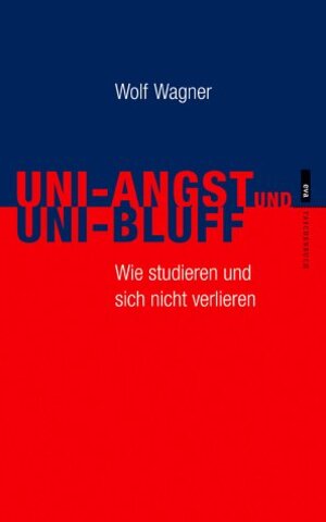 Uni-Angst und Uni-Bluff. Wie studieren und sich nicht verlieren.