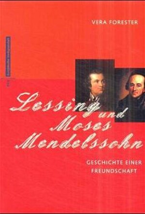 Lessing und Moses Mendelssohn. Geschichte einer Freundschaft