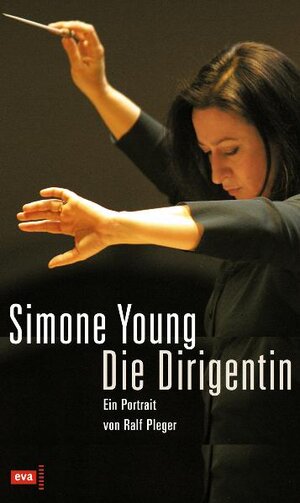 Simone Young: Die Dirigentin. Ein Portrait