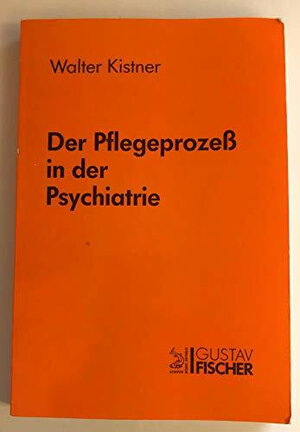 Buchcover Der Pflegeprozess in der Psychiatrie | Walter Kistner | EAN 9783437006647 | ISBN 3-437-00664-9 | ISBN 978-3-437-00664-7