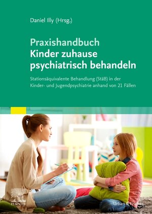 Buchcover Praxishandbuch Kinder zuhause psychiatrisch behandeln | Daniel Illy | EAN 9783437210242 | ISBN 3-437-21024-6 | ISBN 978-3-437-21024-2