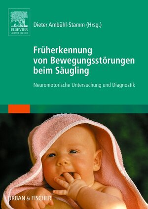 Buchcover Früherkennung von Bewegungsstörungen beim Säugling | Dieter Ambühl-Stamm | EAN 9783437214400 | ISBN 3-437-21440-3 | ISBN 978-3-437-21440-0