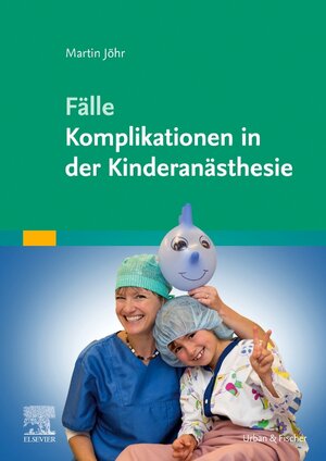 Buchcover Fälle Komplikationen in der Kinderanästhesie | Martin Jöhr | EAN 9783437229220 | ISBN 3-437-22922-2 | ISBN 978-3-437-22922-0