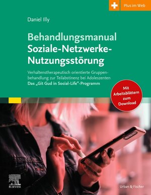 Buchcover Behandlungsmanual Soziale- Netzwerke-Nutzungsstörung | Daniel Illy | EAN 9783437230721 | ISBN 3-437-23072-7 | ISBN 978-3-437-23072-1