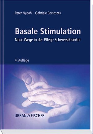 Basale Stimulation: Neue Wege in der Pflege Schwerstkranker