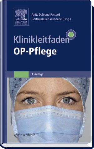 Klinikleitfaden OP-Pflege: Patientenvorbereitung, Operationsabläufe, Instrumentenpflege, Organisation