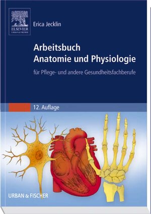 Arbeitsbuch Anatomie und Physiologie: für Pflege- und andere Gesundheitsfachberufe