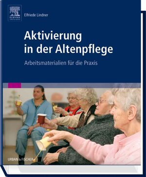 Aktivierung in der Altenpflege: Arbeitsmaterialien für die Praxis: Arbeitsmaterialien für die Praxis 