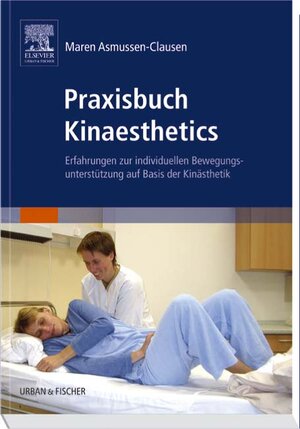 Praxisbuch Kinaesthetics: Erfahrungen zur individuellen Bewegungsunterstützung auf Basis der Kinästhetik