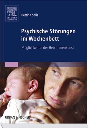 Buchcover Psychische Störungen im Wochenbett | Bettina Salis | EAN 9783437275906 | ISBN 3-437-27590-9 | ISBN 978-3-437-27590-6