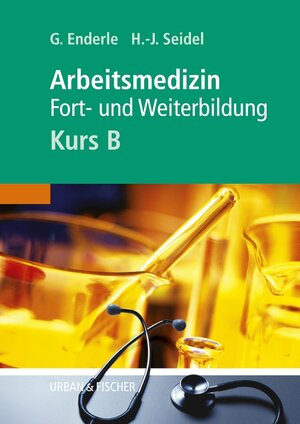 Buchcover Arbeitsmedizin - Kurs B | Gerd J. Enderle | EAN 9783437314278 | ISBN 3-437-31427-0 | ISBN 978-3-437-31427-8