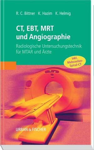 CT, EBT, MRT und Angiographie: Radiologische Untersuchungstechnik für MTAR und Ärzte