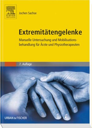 Extremitätengelenke: Manuelle Untersuchung und Mobilisationsbehandlung für Ärzte und Physiotherapeuten