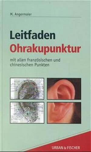 Buchcover Leitfaden Ohrakupunktur | Manfred Angermaier | EAN 9783437554216 | ISBN 3-437-55421-2 | ISBN 978-3-437-55421-6