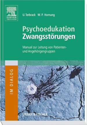 Psychoedukation bei Zwangsstörungen: Manual zur Leitung von Patienten- und Angehörigengruppen