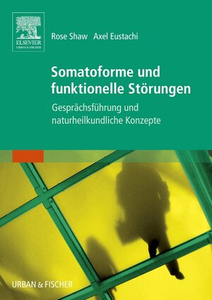 Buchcover Somatoforme und funktionelle Störungen | Rose Shaw | EAN 9783437576706 | ISBN 3-437-57670-4 | ISBN 978-3-437-57670-6