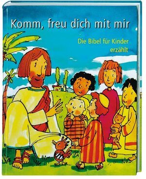 Komm, freu dich mit mir: Die Bibel für Kinder erzählt