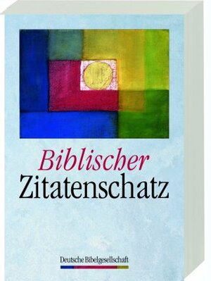 Biblischer Zitatenschatz: Über 2000 Sprüche aus der Lutherbibel nach Themen geordnet