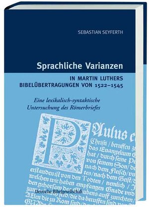 Buchcover Sprachliche Varianzen in Martin Luthers Bibelübertragungen von 1522-1545 | Sebastian Seyferth | EAN 9783438062543 | ISBN 3-438-06254-2 | ISBN 978-3-438-06254-3