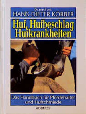 Huf, Hufbeschlag, Hufkrankheiten. Das Handbuch für Pferdehalter und Hufschmiede