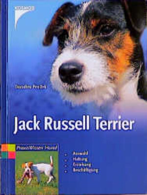 Jack Russell Terrier. Auswahl, Haltung, Erziehung, Beschäftigung