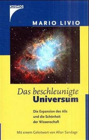 Das beschleunigte Universum. Die Expansion des Alls und die Schönheit der Wisenschaft.