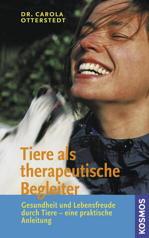 Tiere als therapeutische Begleiter: Gesundheit und Lebensfreude durch Tiere - eine praktische Anleitung