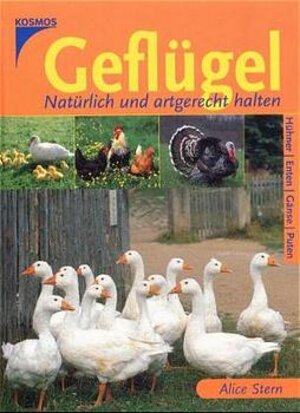 Geflügel: Natürlich und artgerecht halten: Hühner, Enten, Gänse, Puten