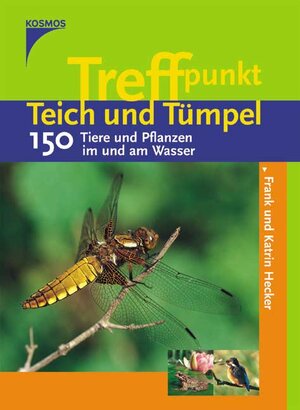 Treffpunkt Teich und Tümpel. 150 Tiere und Pflanzen im und am Wasser