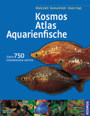 Kosmos - Atlas Aquarienfische. Sonderausgabe: Über 750 Süßwasser-Arten